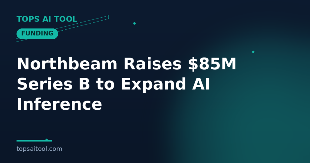 Northbeam Raises $85M Series B to Expand AI Inference Cloud